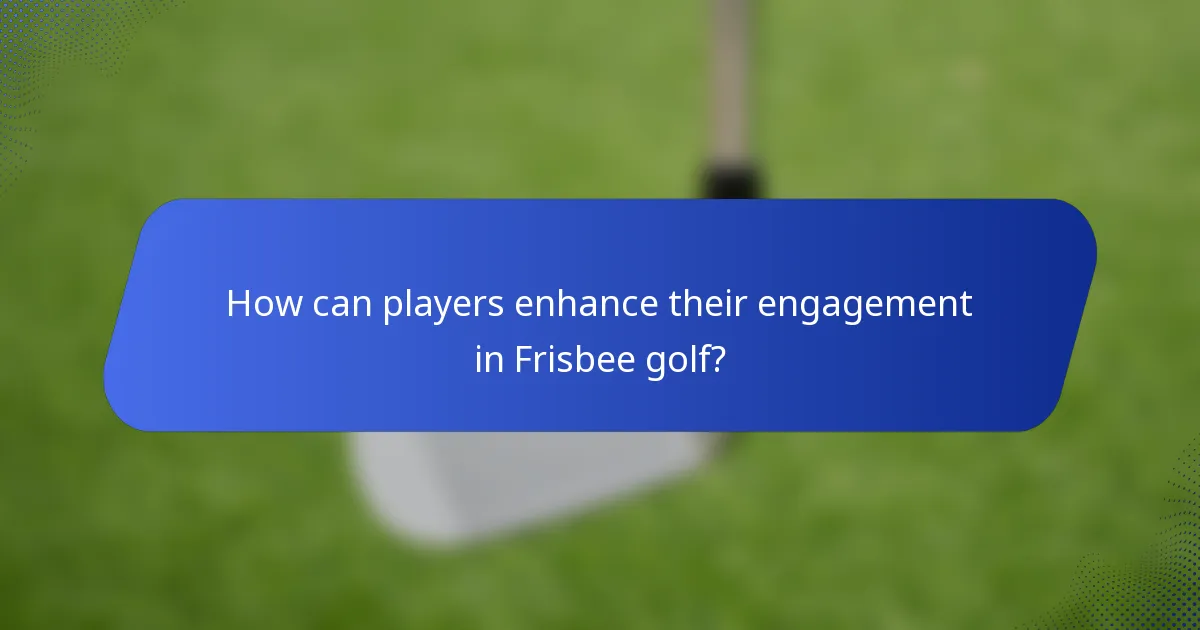 How can players enhance their engagement in Frisbee golf?