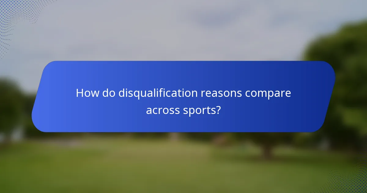 How do disqualification reasons compare across sports?