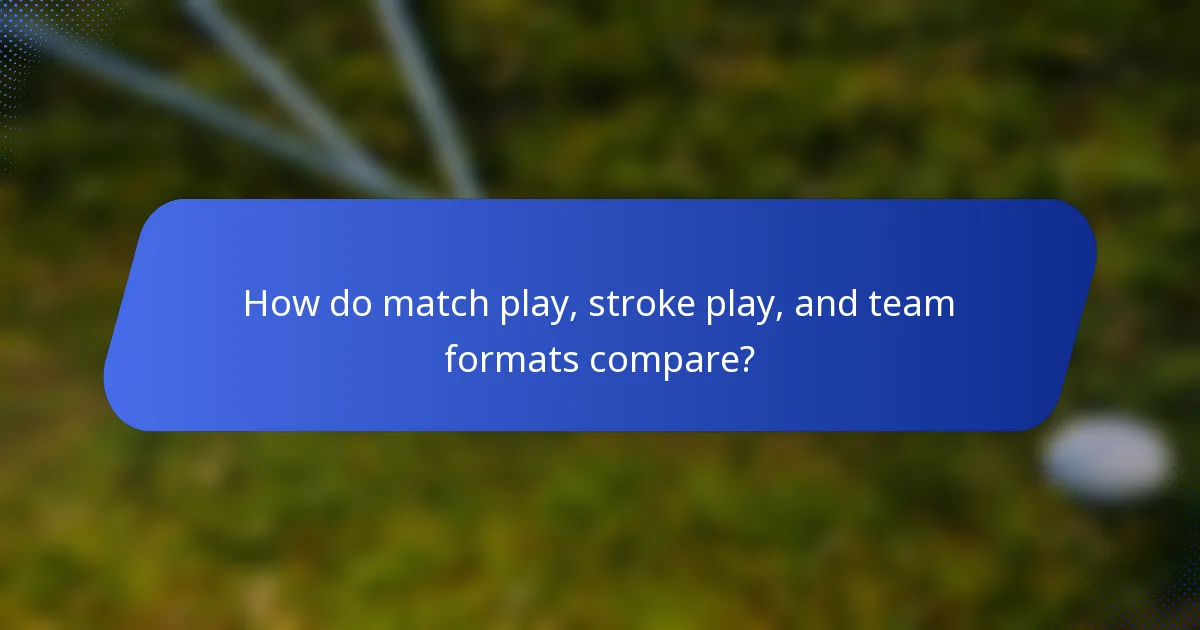How do match play, stroke play, and team formats compare?