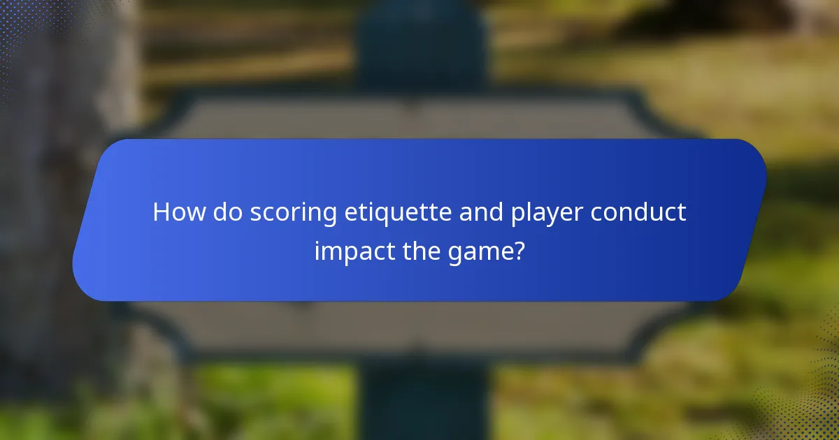 How do scoring etiquette and player conduct impact the game?