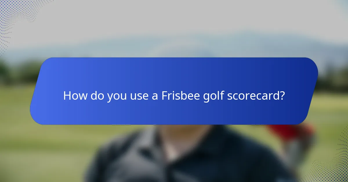 How do you use a Frisbee golf scorecard?