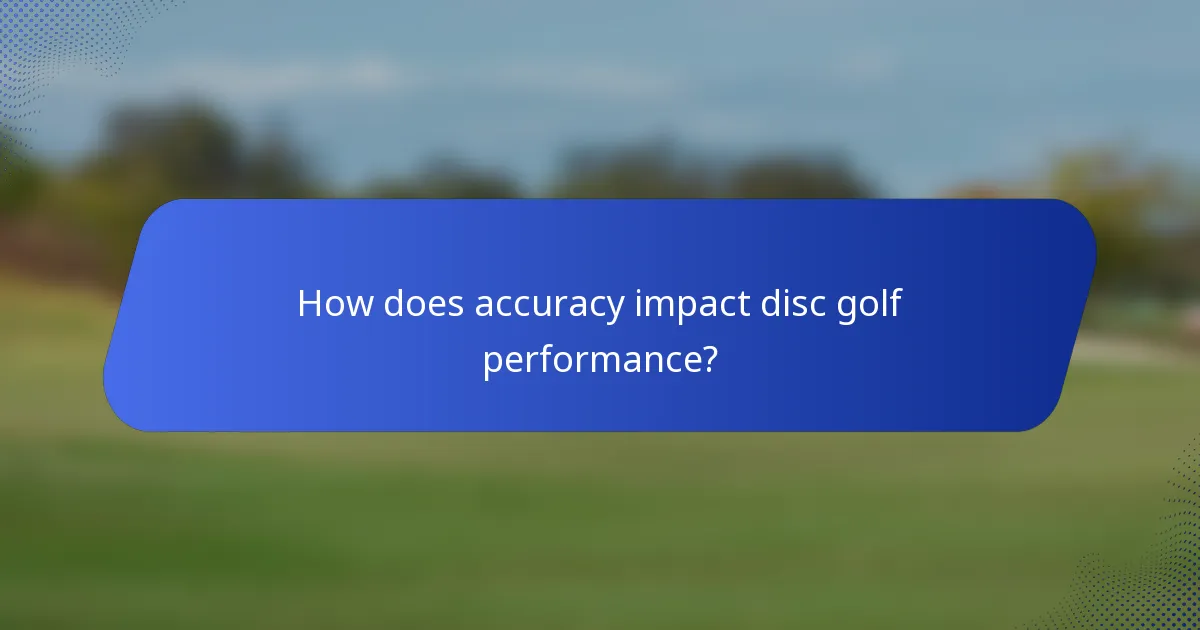 How does accuracy impact disc golf performance?
