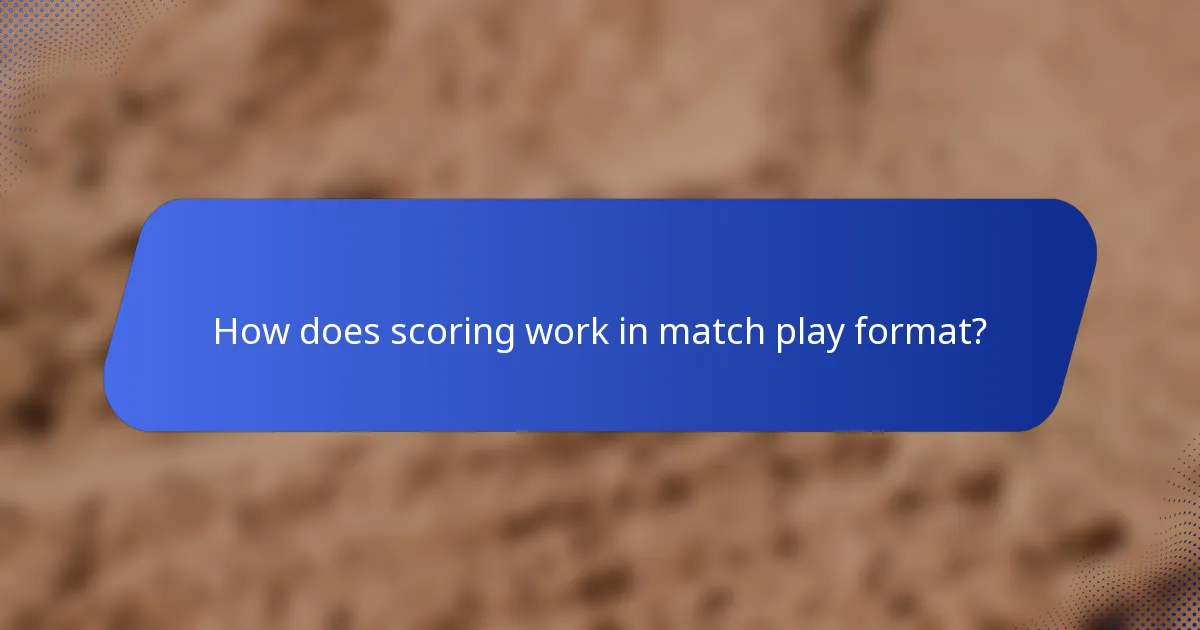How does scoring work in match play format?