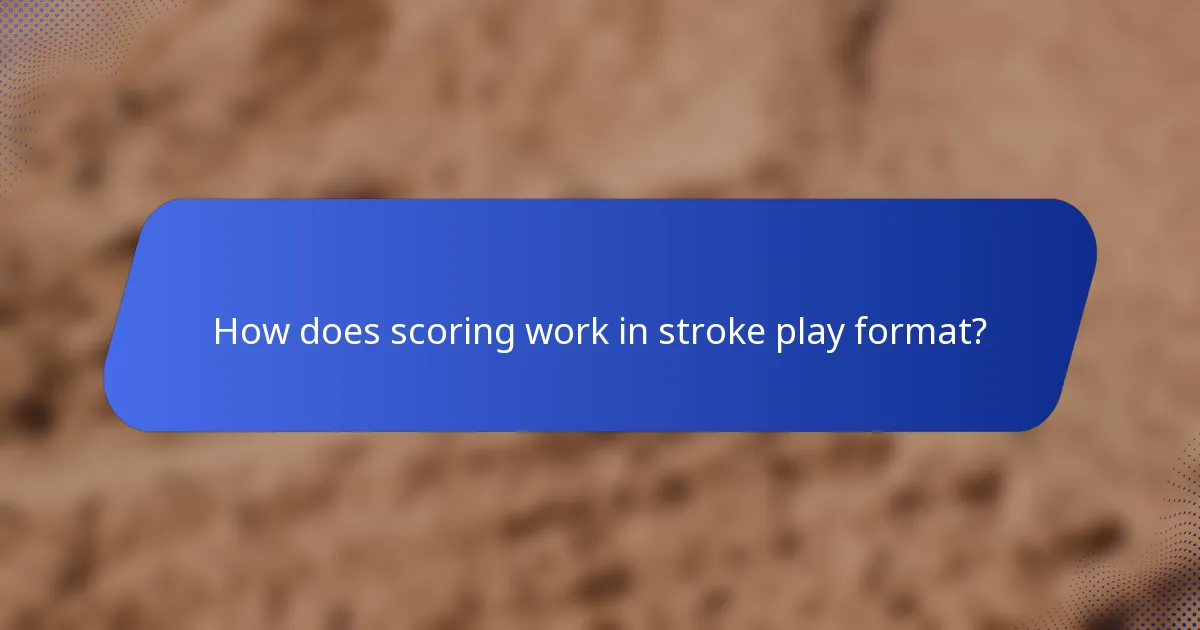 How does scoring work in stroke play format?