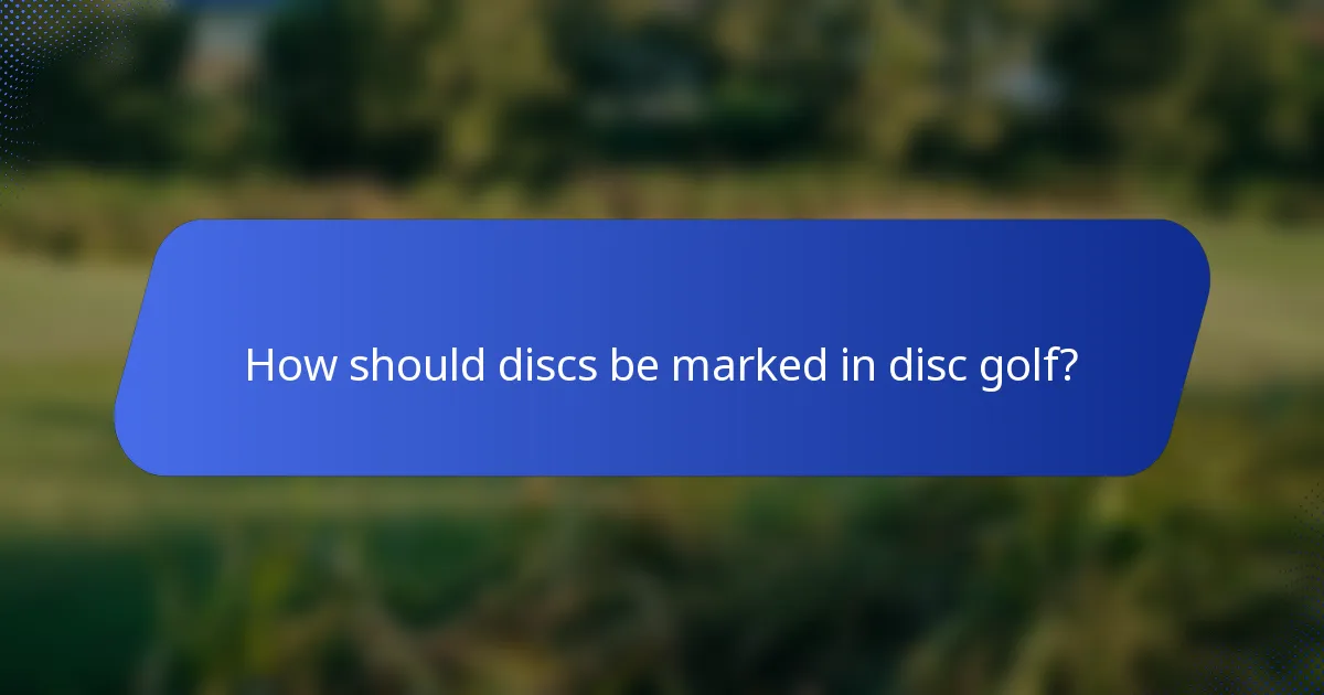 How should discs be marked in disc golf?