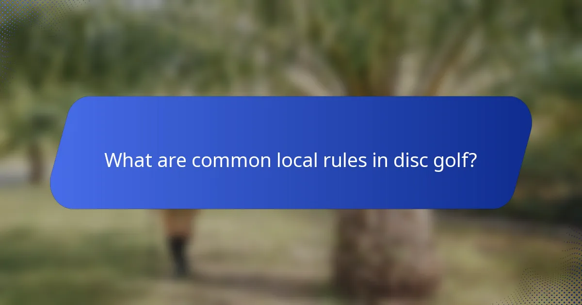 What are common local rules in disc golf?