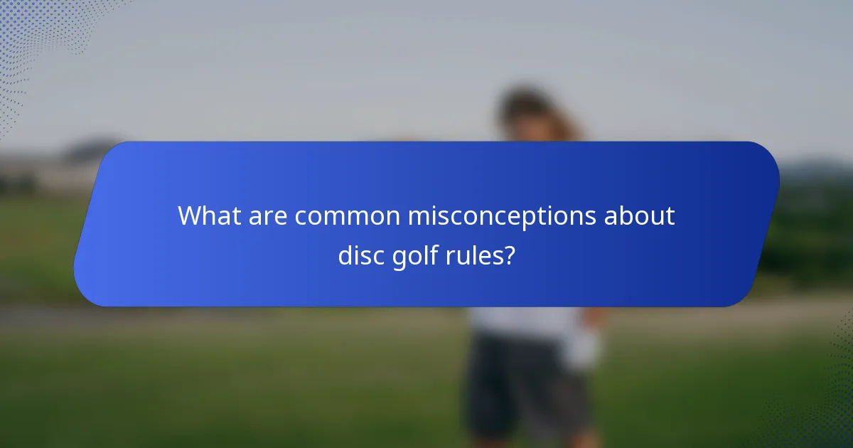 What are common misconceptions about disc golf rules?
