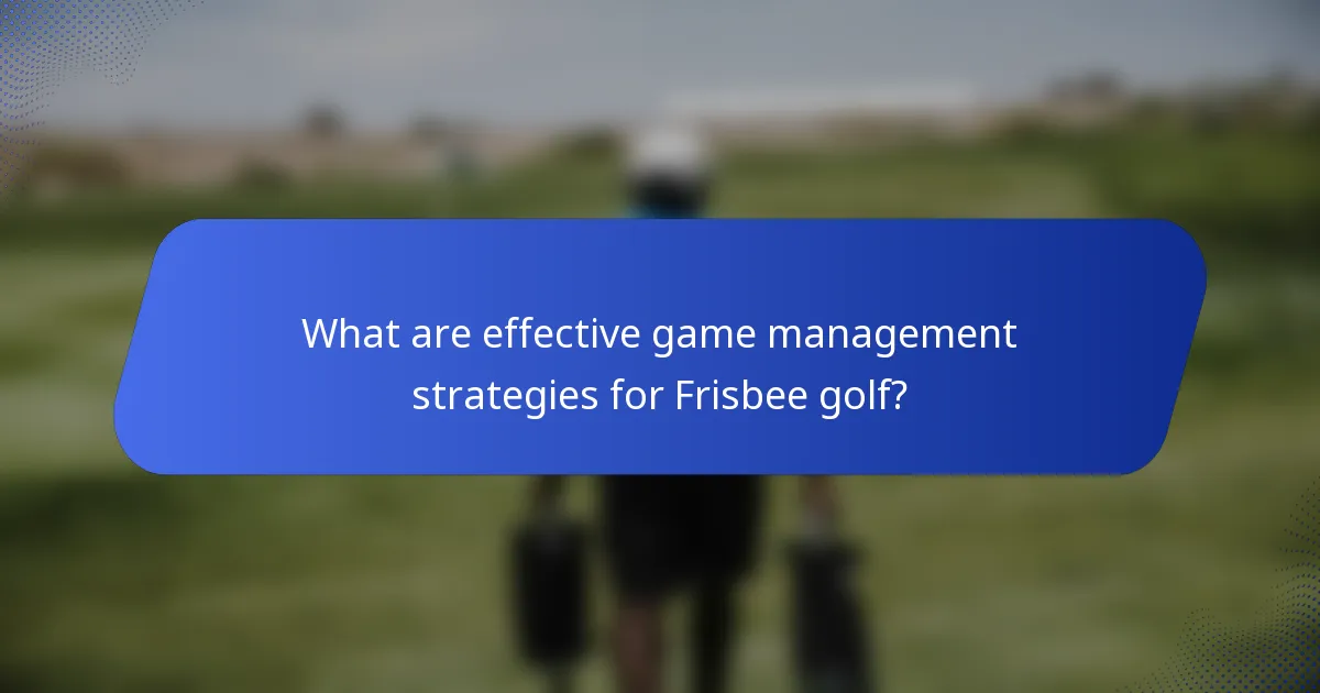What are effective game management strategies for Frisbee golf?
