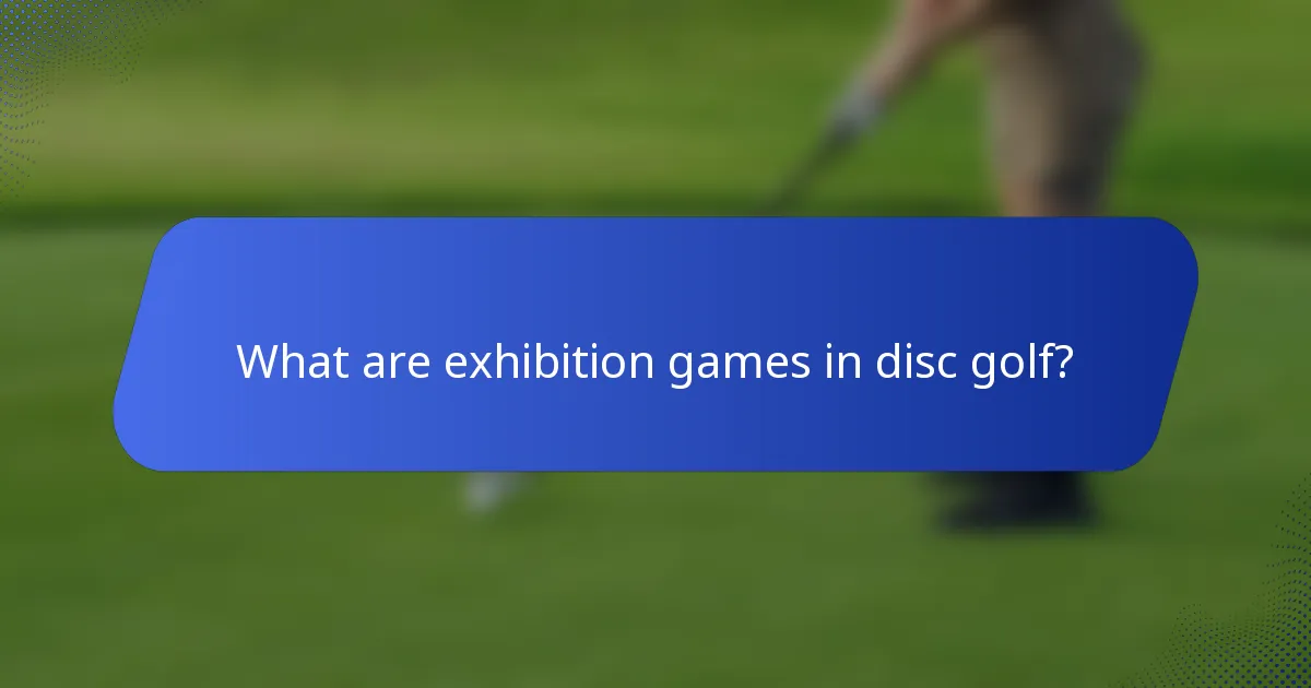 What are exhibition games in disc golf?