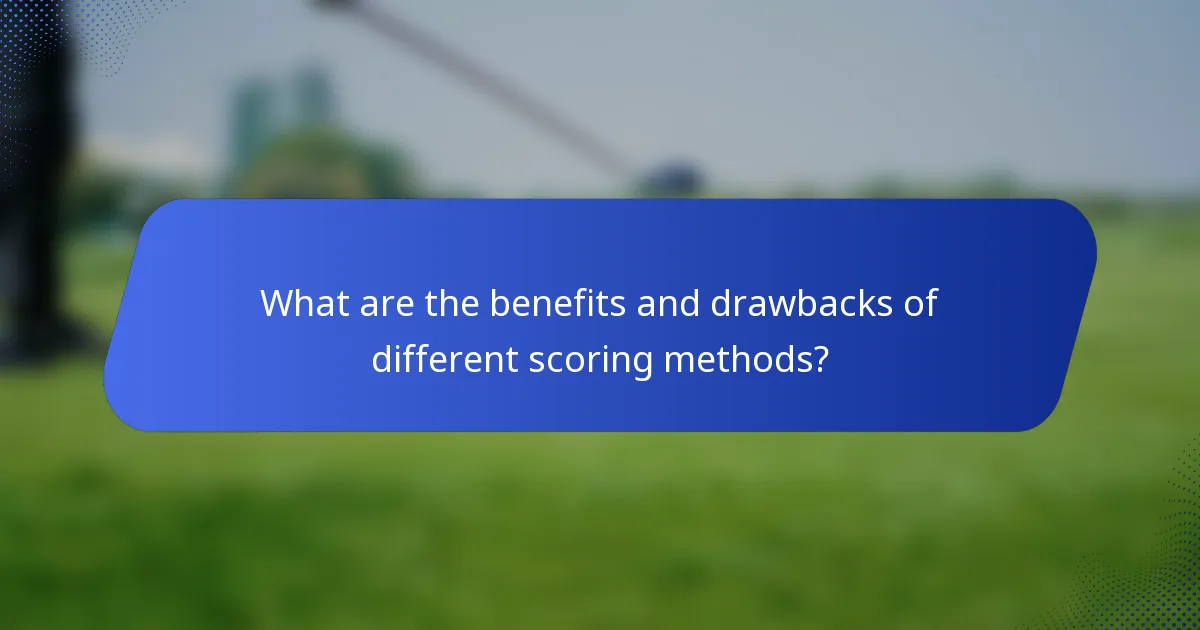 What are the benefits and drawbacks of different scoring methods?