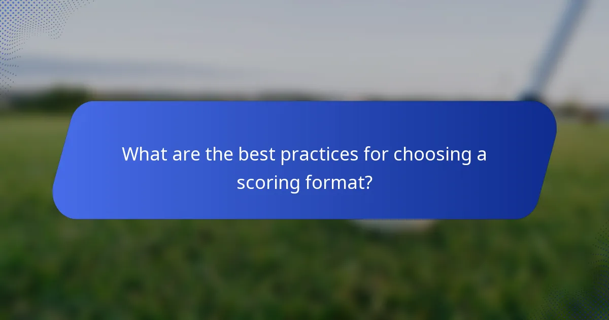 What are the best practices for choosing a scoring format?