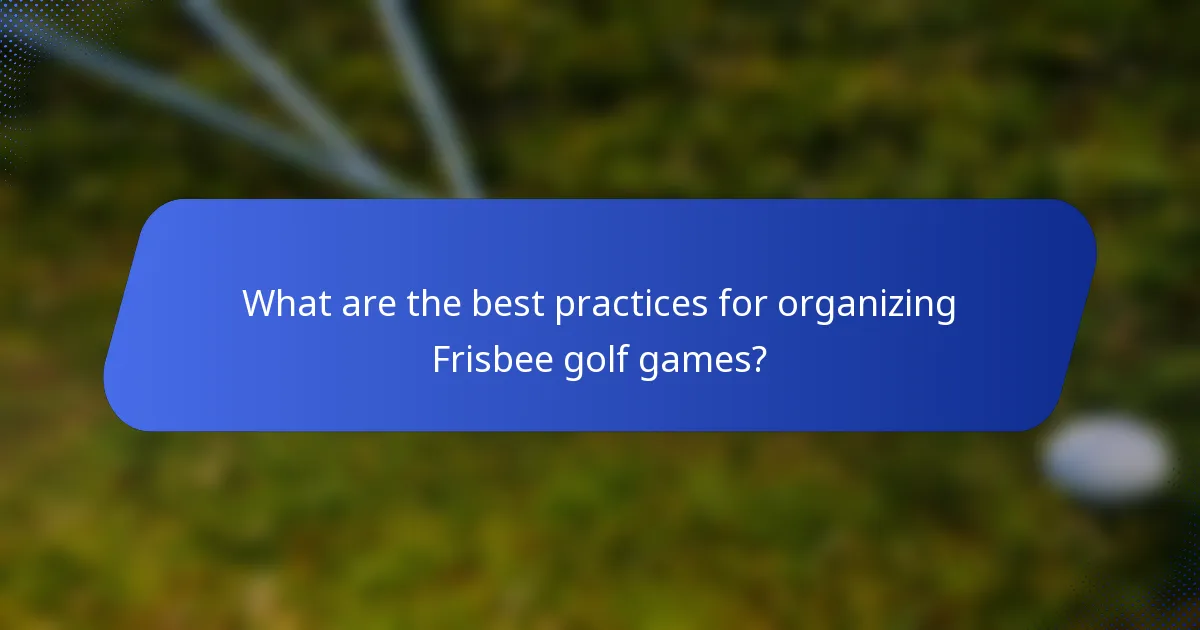 What are the best practices for organizing Frisbee golf games?
