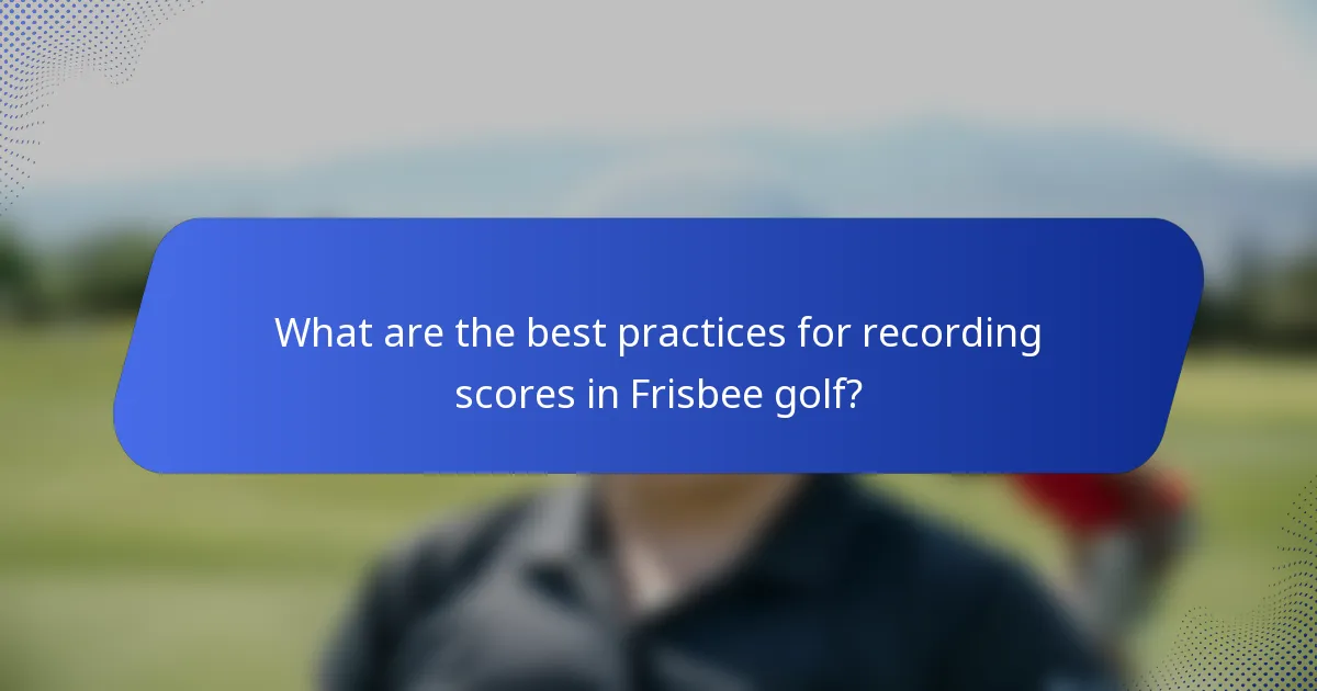 What are the best practices for recording scores in Frisbee golf?