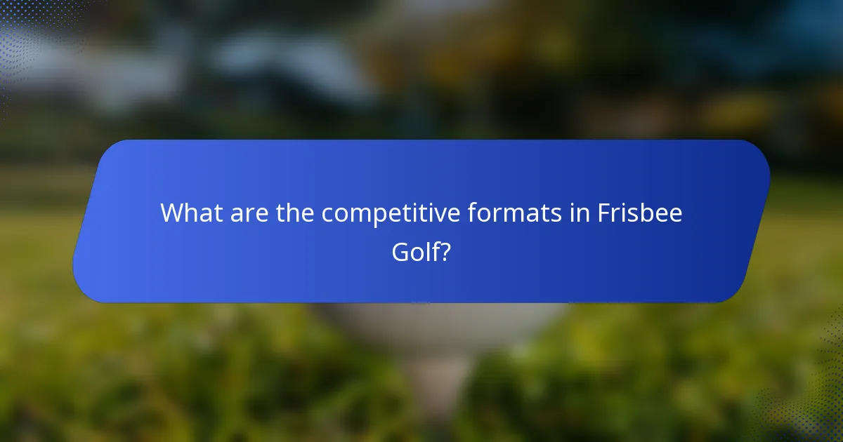 What are the competitive formats in Frisbee Golf?