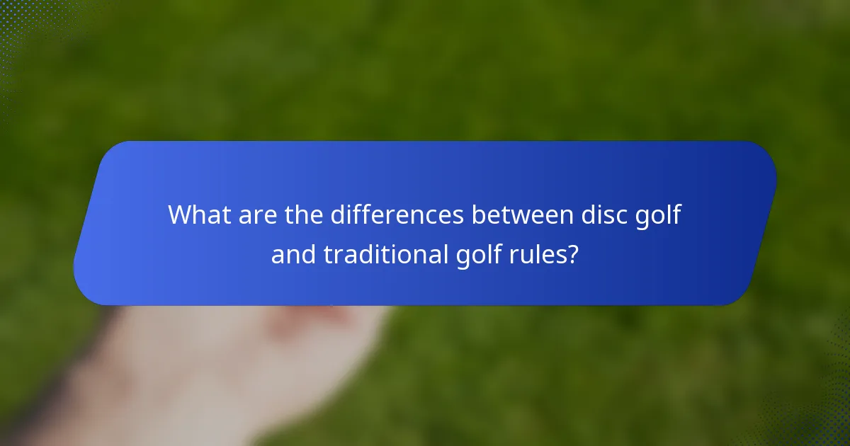 What are the differences between disc golf and traditional golf rules?