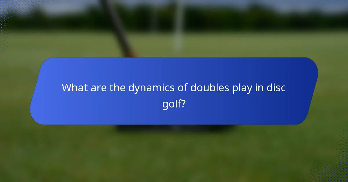What are the dynamics of doubles play in disc golf?