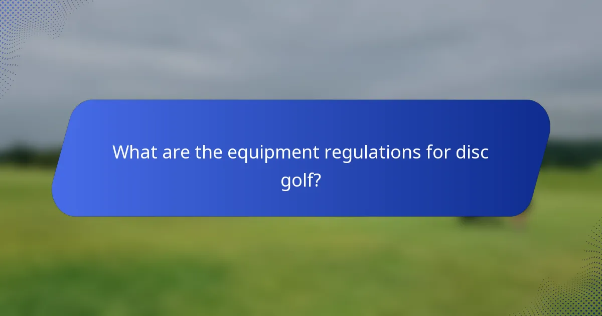 What are the equipment regulations for disc golf?