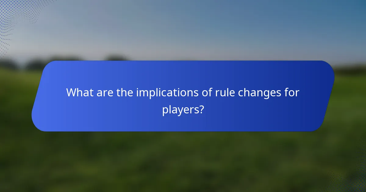 What are the implications of rule changes for players?