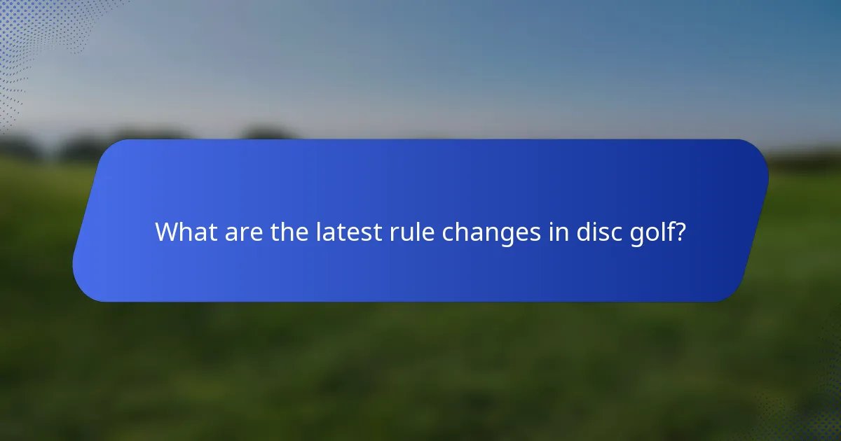 What are the latest rule changes in disc golf?