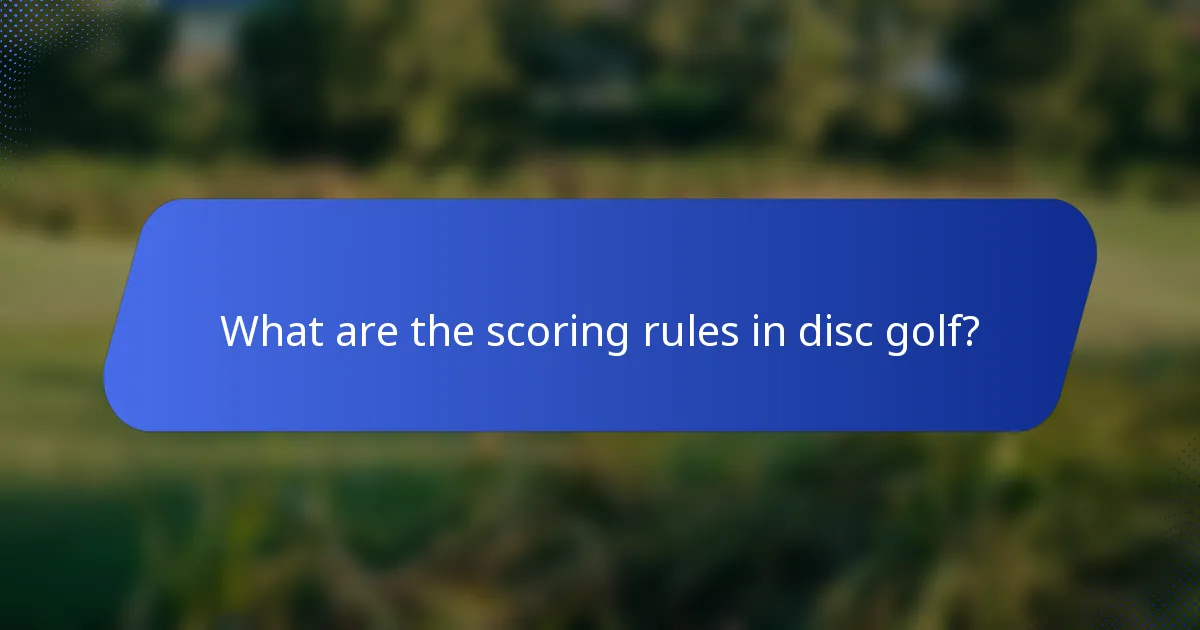 What are the scoring rules in disc golf?