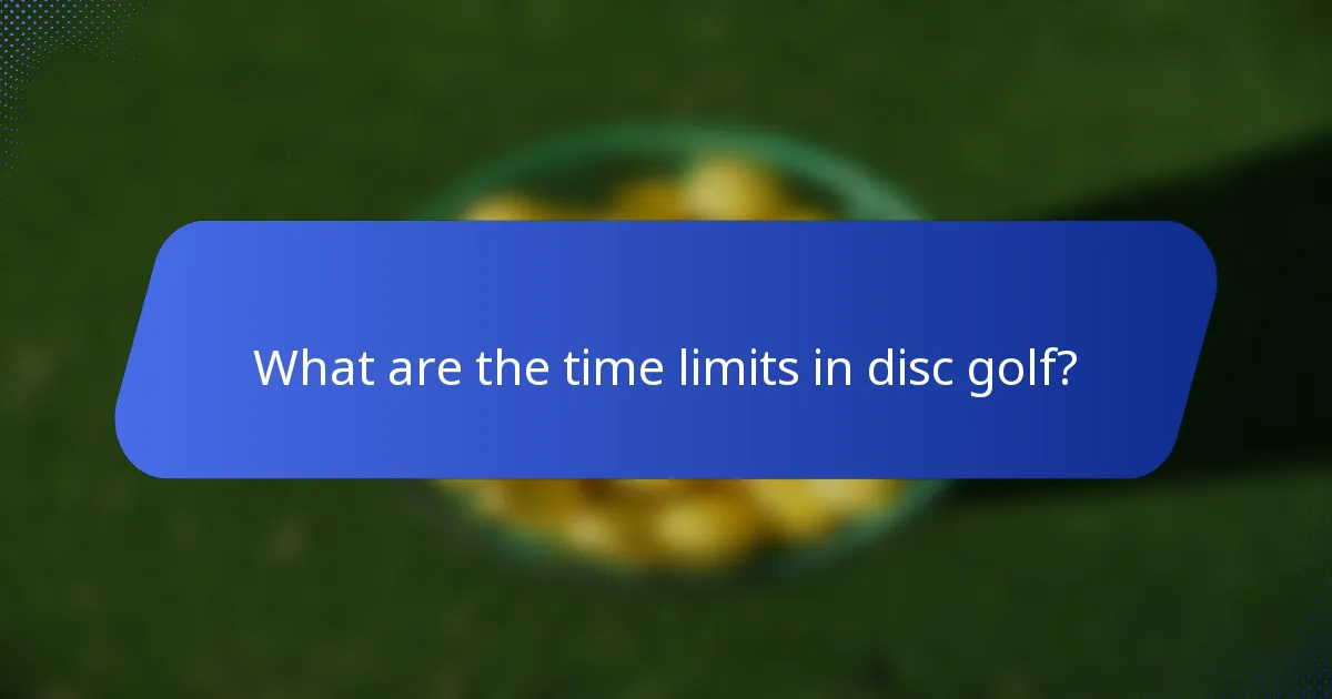 What are the time limits in disc golf?
