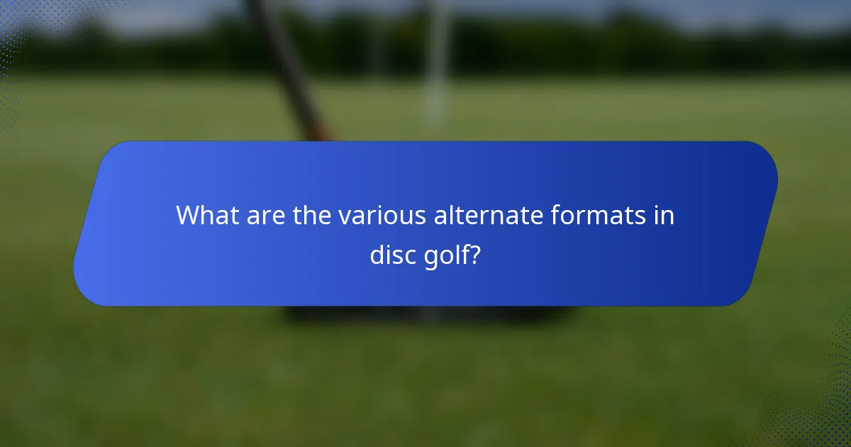 What are the various alternate formats in disc golf?