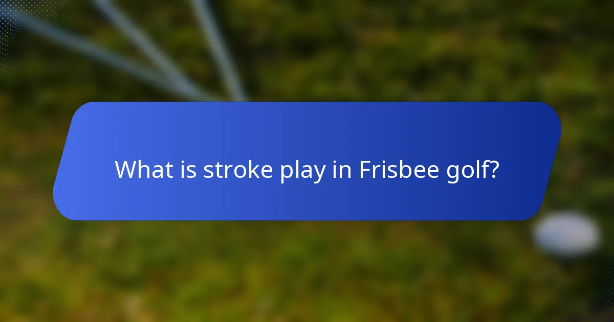 What is stroke play in Frisbee golf?