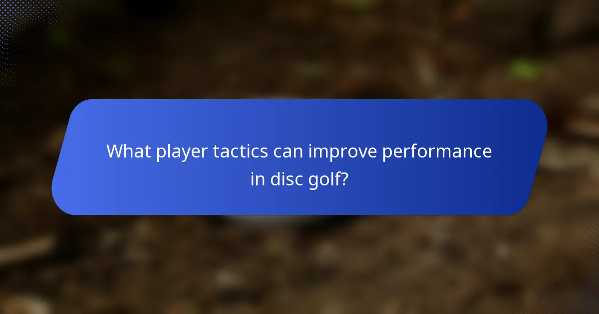 What player tactics can improve performance in disc golf?