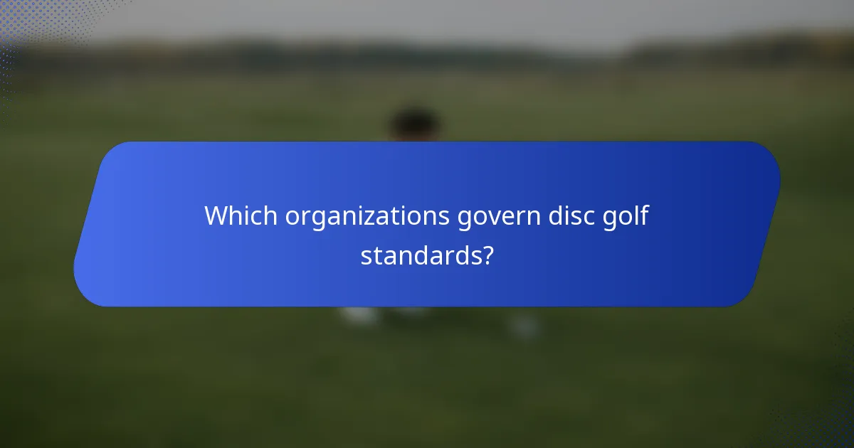 Which organizations govern disc golf standards?