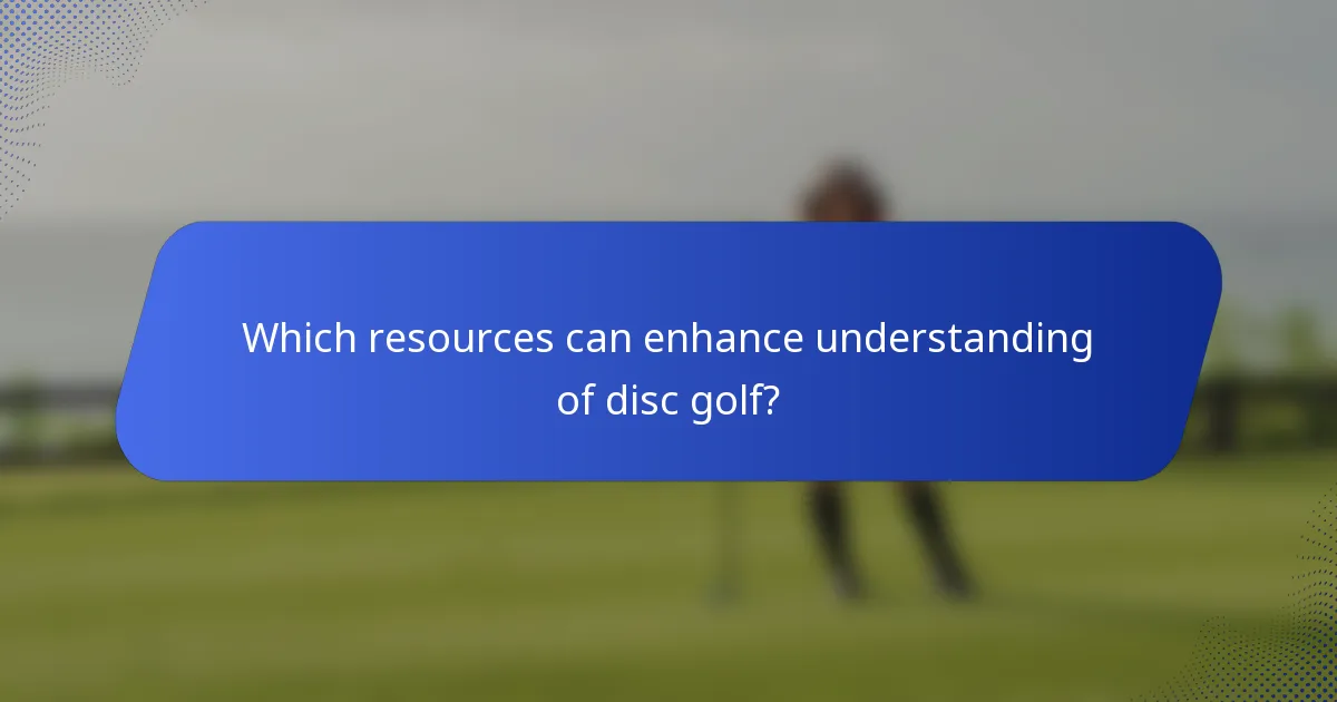 Which resources can enhance understanding of disc golf?