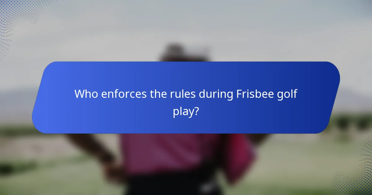 Who enforces the rules during Frisbee golf play?